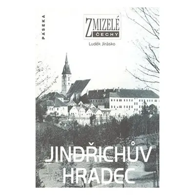 Zmizelé Čechy-Jindřichův Hradec - Luděk Jirásko