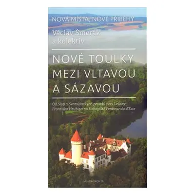 Nové toulky mezi Vltavou a Sázavou - Václav Šmerák, kol.