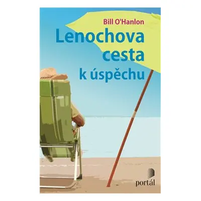 Lenochova cesta k úspěchu - Bill O&apos;Hanlon