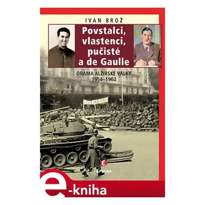 Povstalci, vlastenci, pučisté a de Gaulle - Ivan Brož