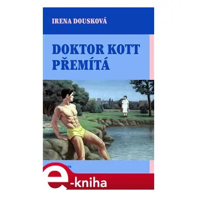 Doktor Kott přemítá - Irena Dousková