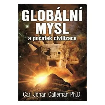 Globální mysl a počátek civilizace - Carl Johan Calleman