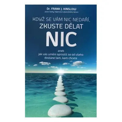 Když se vám nic nedaří, zkuste dělat NIC - Frank J. Kinslow