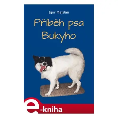 Příběh psa Bukyho - Igor Majzlan