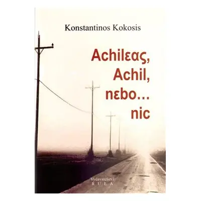 Achileas, Achil, nebo ...nic - Konstantinos Kokossis