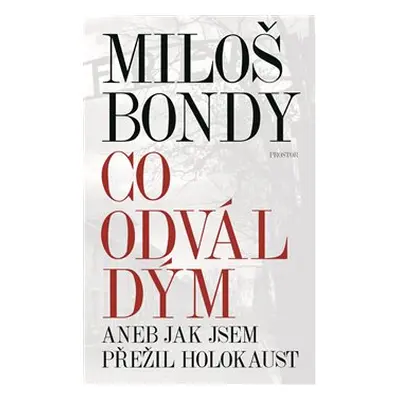 Co odvál dým aneb Jak jsem přežil holokaust - Miloš Bondy