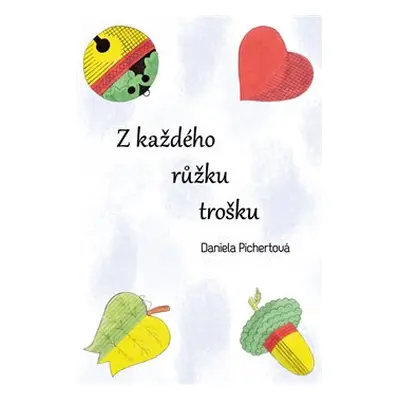 Z každého růžku trošku - Daniela Pichertová