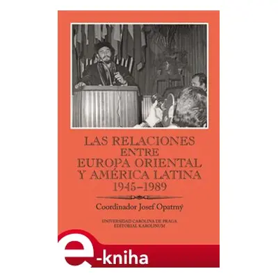 Las relaciones entre Europa Oriental y América Latina 1945-1989