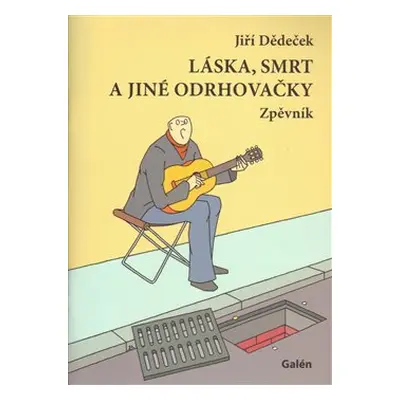 Láska, smrt a jiné odrhovačky - Jiří Dědeček