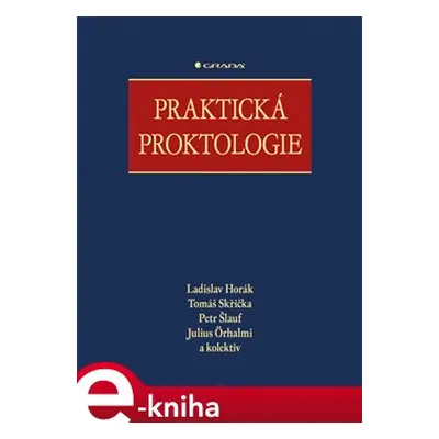 Praktická proktologie - kol., Ladislav Horák, Tomáš Skřička, Petr Šlauf, Julius Örhalmi