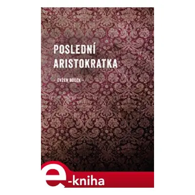 Poslední aristokratka - Evžen Boček