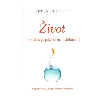 Život je takový, jaký si ho uděláme - Peter Buffett