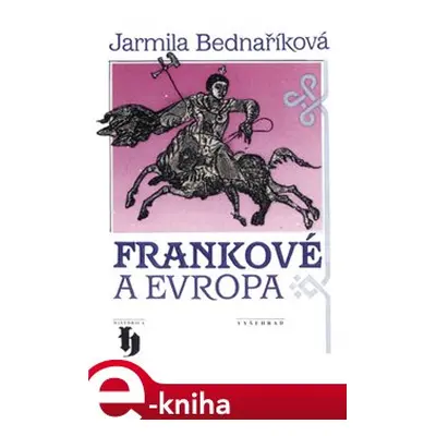 Frankové a Evropa - Jarmila Bednaříková