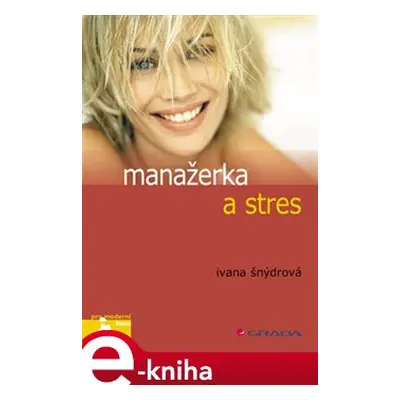 Manažerka a stres - Ivana Šnýdrová