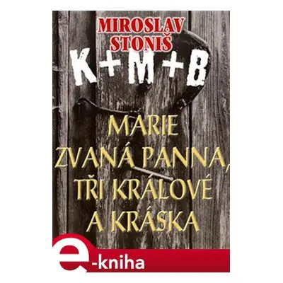 Marie zvaná Panna, tři králové a Kráska - Miroslav Stoniš