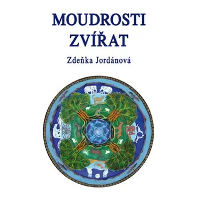 Moudrosti zvířat - Zdeňka Jordánová