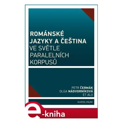 Románské jazyky a čeština ve světle paralelních korpusů - kol., Petr Čermák, Olga Nádvorníková