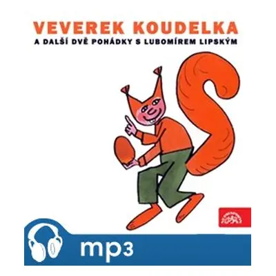 Veverek Koudelka a další dvě pohádky s Lubomírem Lipským, mp3 - Miloslav Jágr, Ludvík Středa, Il