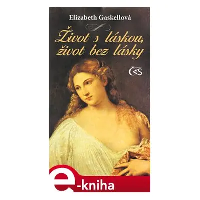 Život s láskou, život bez lásky - Elizabeth Gaskellová