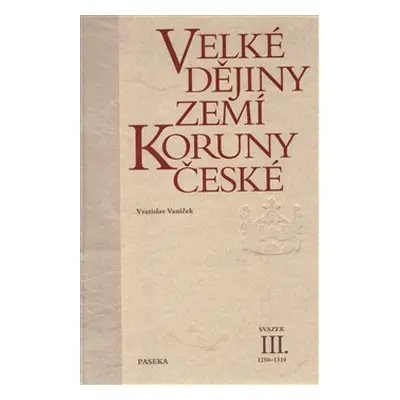 Velké dějiny zemí Koruny české III. - Vratislav Vaníček