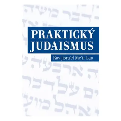 Praktický judaismus - Rav Jisrael Meir Lau