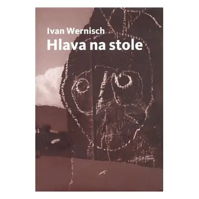 Hlava na stole /Druhé město/ - Ivan Wernisch