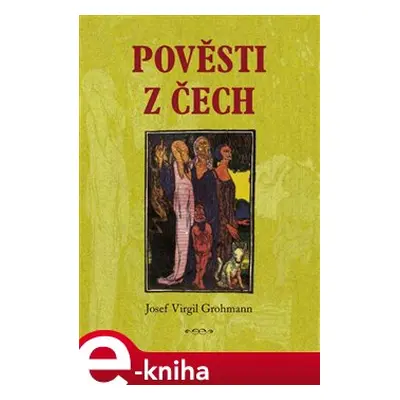 Pověsti z Čech - Josef Virgil Grohman