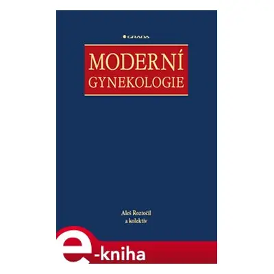 Moderní gynekologie - Aleš Roztočil, kolektiv autorů