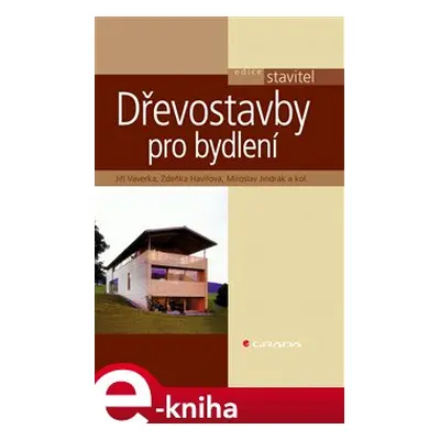 Dřevostavby pro bydlení - Jiří Vaverka, Zdeňka Havířová, Miroslav Jindrák, kolektiv