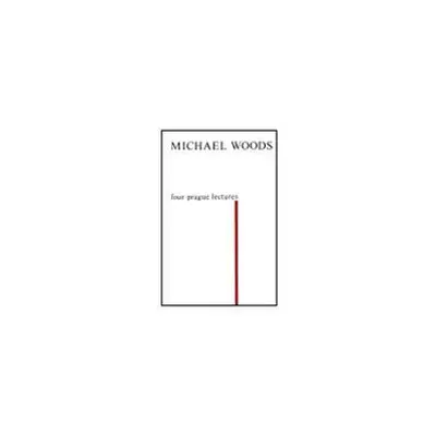 Four Prague Lectures and other Texts - Michael Woods