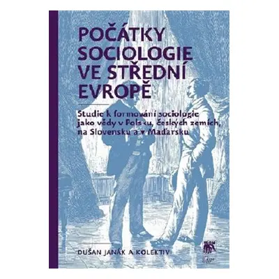 Počátky sociologie ve střední Evropě - Dušan Janák, kol.