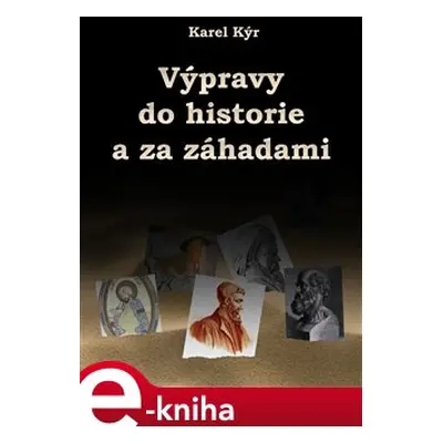 Výpravy do historie a za záhadami - Karel Kýr