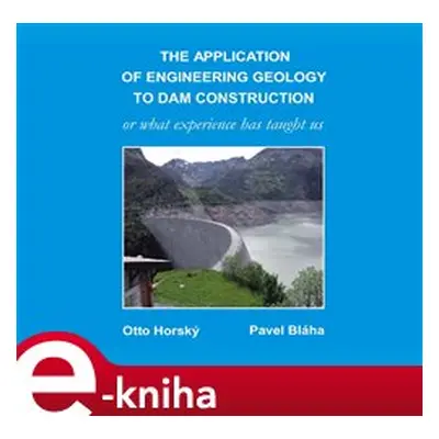 The Application of Engineering Geology to Dam Construction - Otto Horský, Pavel Bláha