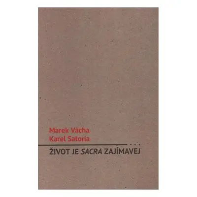 Život je sacra zajímavej - Marek Orko Vácha, Karel Satoria