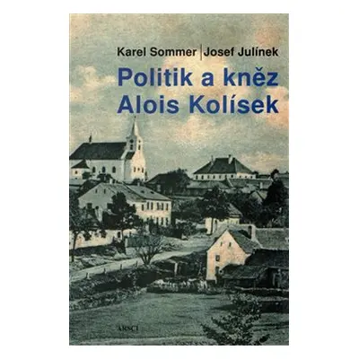 Politik a kněz Alois Kolísek - Karel Sommer, Josef Julínek