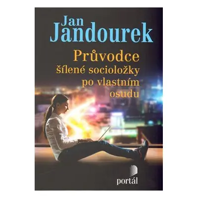 Průvodce šílené socioložky po vlastním osudu - Jan Jandourek