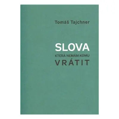 Slova, která nemám komu vrátit - Tomáš Tajchner