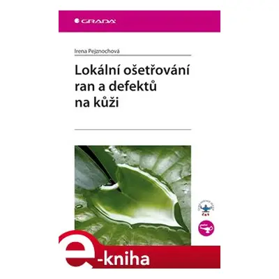 Lokální ošetřování ran a defektů na kůži - Irena Pejznochová