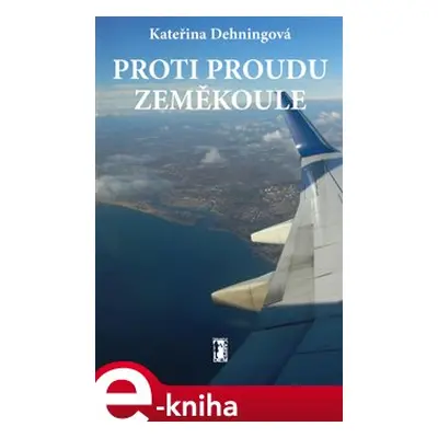 Proti proudu zeměkoule - Kateřina Dehningová