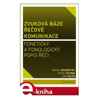 Zvuková báze řečové komunikace - Radek Skarnitzl, Pavel Šturm, Jan Volín