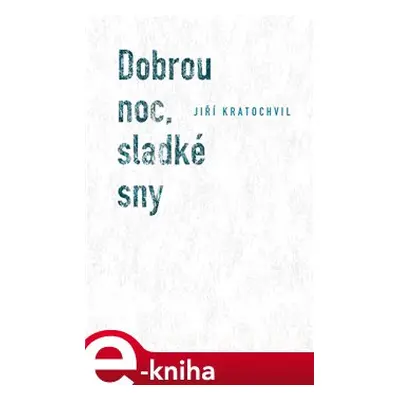 Dobrou noc, sladké sny - Jiří Kratochvil