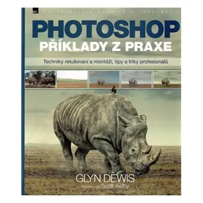 Photoshop – příklady z praxe - Glyn Dewis