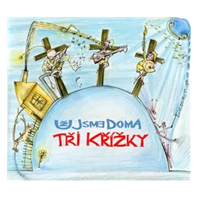 Už jsme doma: Tri krizky CD