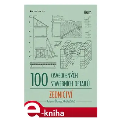 100 osvědčených stavebních detailů - zednictví - Bohumil Štumpa, Ondřej Šefců