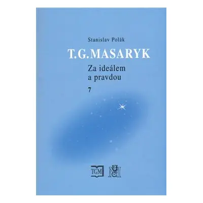 T.G.Masaryk Za ideálem a pravdou 7 - Stanislav Polák