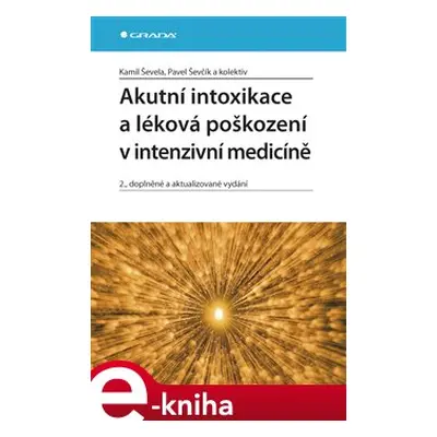 Akutní intoxikace a léková poškození v intenzivní medicíně - Kamil Ševela, Pavel Ševčík, kol.