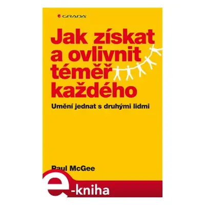 Jak získat a ovlivnit téměř každého - Paul McGee