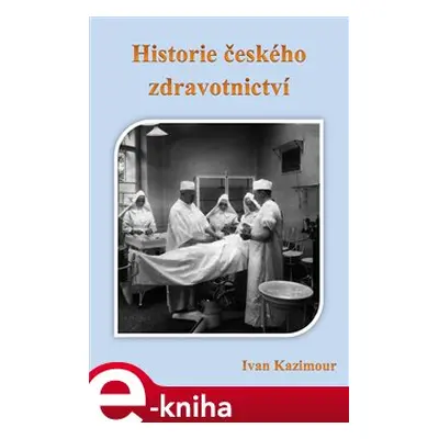 Historie českého zdravotnictví - Ivan Kazimour