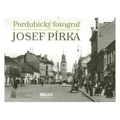 Pardubický fotograf Josef Pírka - Luděk Vojtěchovský, Renáta Tetřevová