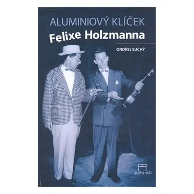 Aluminiový klíček Felixe Holzmanna - Ondřej Suchý